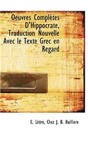 Oeuvres Completes D'Hippocrate, Traduction Nouvelle Avec Le Texte Grec En Regard