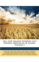 Seal and Salmon Fisheries and General Resources of Alaska, Volume 1