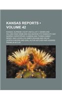 Reports of Cases Argued and Determined in the Supreme Court of the State of Kansas Volume 42