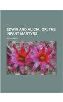 Edwin and Alicia; Or, the Infant Martyrs