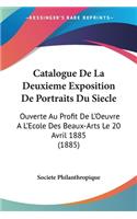 Catalogue De La Deuxieme Exposition De Portraits Du Siecle: Ouverte Au Profit De L'Oeuvre A L'Ecole Des Beaux-Arts Le 20 Avril 1885 (1885)