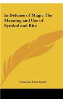 In Defense of Magic the Meaning and Use of Symbol and Rite