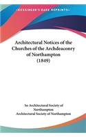 Architectural Notices of the Churches of the Archdeaconry of Northampton (1849)