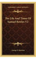 Life and Times of Samuel Bowles V2