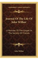 Journal Of The Life Of John Wilbur: A Minister Of The Gospel In The Society Of Friends(English)