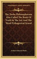 The Turba Philosophorum Also Called the Book of Truth in the Art and the Third Pythagorical Synod