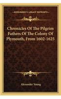 Chronicles Of The Pilgrim Fathers Of The Colony Of Plymouth, From 1602-1625