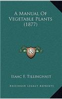 A Manual of Vegetable Plants (1877)