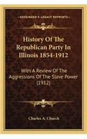 History Of The Republican Party In Illinois 1854-1912: With A Review Of The Aggressions Of The Slave Power (1912)