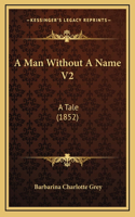 Man Without A Name V2: A Tale (1852)