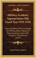 Military Academy Appropriation Bill, Fiscal Year 1919-1920: Hearings Before The Committee On Military Affairs, House Of Representatives, Sixty-Fifth Congress, Third Session (1919)