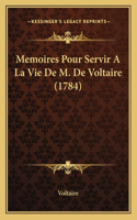 Memoires Pour Servir A La Vie De M. De Voltaire (1784): (French)