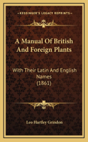 A Manual Of British And Foreign Plants: With Their Latin And English Names (1861)
