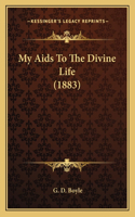 My Aids To The Divine Life (1883)