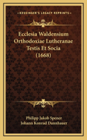 Ecclesia Waldensium Orthodoxiae Lutheranae Testis Et Socia (1668)