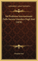 Sul Problema Internazionale Della Societa Giuridica Degli Stati (1878)