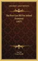 The Poor-Law Bill For Ireland Examined (1837)