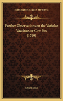 Further Observations on the Variolae Vaccinae, or Cow Pox (1799)
