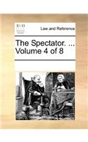 The Spectator. ... Volume 4 of 8