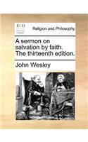 Sermon on Salvation by Faith. the Thirteenth Edition.