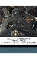 Aus Mittelalter Und Renaissance; Kulturgeschichtliche Studien