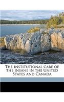 The institutional care of the insane in the United States and Canada