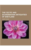 The Celtic and Scandinavian Antiquities of Shetland