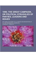1896; Including Platforms of All Parties and Biographies of All the Presidential Candidates...