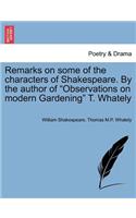 Remarks on Some of the Characters of Shakespeare. by the Author of Observations on Modern Gardening T. Whately