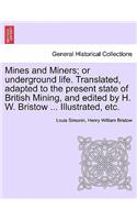 Mines and Miners; or underground life. Translated, adapted to the present state of British Mining, and edited by H. W. Bristow ... Illustrated, etc.