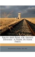 Ralph and Rose, Or, Faith's Defense: A Poem, in Four Parts
