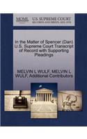 In the Matter of Spencer (Dan) U.S. Supreme Court Transcript of Record with Supporting Pleadings