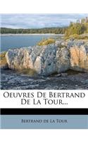Oeuvres de Bertrand de la Tour...