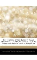 The History of the Elegant Piano Including Technical Aspects Such as Stringing Transcription and More: (English)