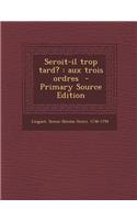 Seroit-Il Trop Tard?: Aux Trois Ordres