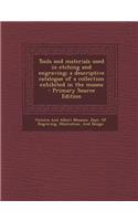 Tools and Materials Used in Etching and Engraving; A Descriptive Catalogue of a Collection Exhibited in the Museu