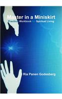 Master in a Miniskirt: Practical Workbook for Spiritual Living