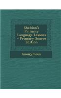 Sheldon's Primary Language Lessons - Primary Source Edition