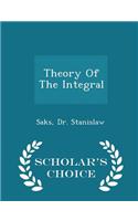 Theory of the Integral - Scholar's Choice Edition