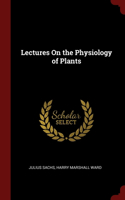 Lectures On the Physiology of Plants