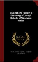 The Roberts Family; A Genealogy of Joseph Roberts of Windham, Maine