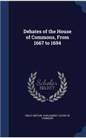 Debates of the House of Commons, From 1667 to 1694: (English)
