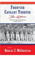Frontier Cavalry Trooper: The Letters of Private Eddie Matthews, 1869 1874