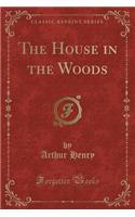 The House in the Woods (Classic Reprint): (English)