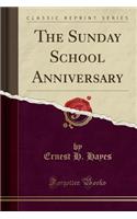 The Sunday School Anniversary (Classic Reprint)