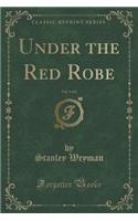 Under the Red Robe, Vol. 1 of 2 (Classic Reprint)
