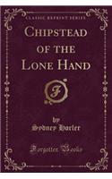 Chipstead of the Lone Hand (Classic Reprint)