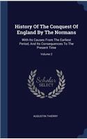 History Of The Conquest Of England By The Normans: With Its Causes From The Earliest Period, And Its Consequences To The Present Time; Volume 2