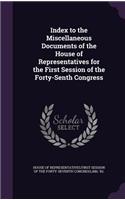 Index to the Miscellaneous Documents of the House of Representatives for the First Session of the Forty-Senth Congress