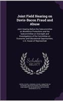 Joint Field Hearing on Davis-Bacon Fraud and Abuse: Joint Hearing Before the Subcommittee on Workforce Protections and the Subcommittee on Oversight and Investigations of the Committee on Economic and